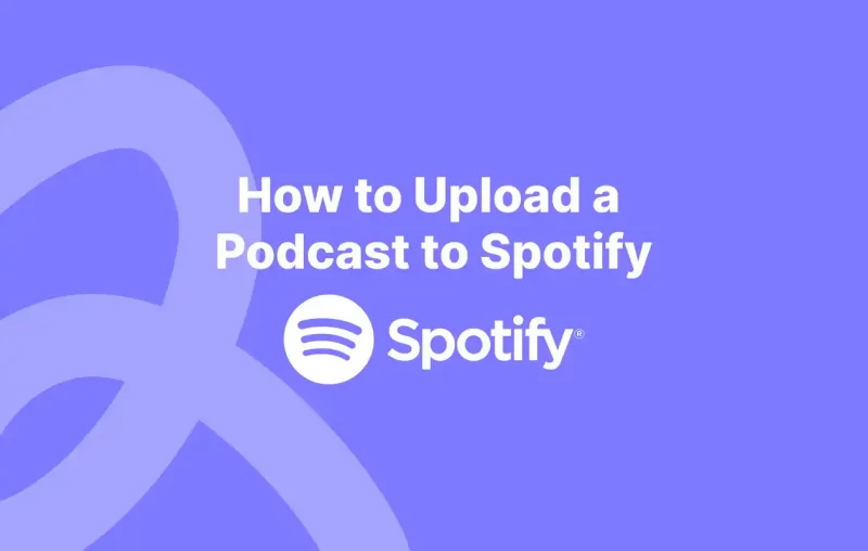 How to Start a Podcast on Spotify (A 2022 Guide)