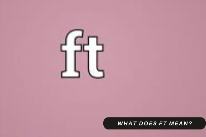 What Does FT Mean?